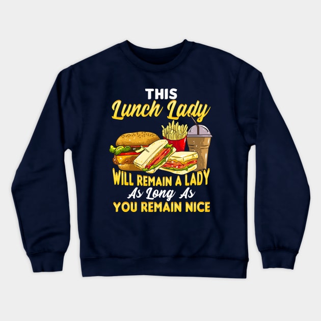 This Lunch Lady Will Remain A Lady As Long As You Remain Nice Crewneck Sweatshirt by E